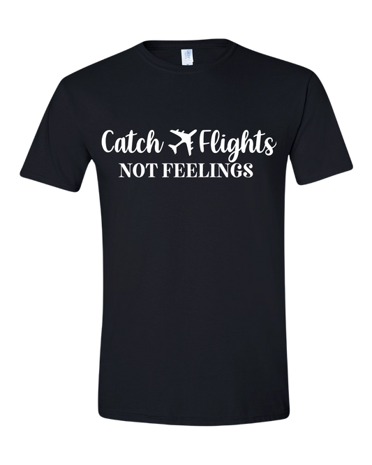 Catch Flights not Feelings Shirt